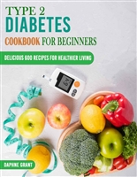 Type 2 Diabetes Cookbook for Beginners: Delicious 600 Recipes for Healthier Living