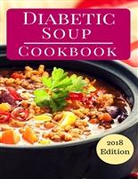 Diabetic Soup Cookbook: Delicious Diabetic Friendly Soup And Stew Recipes (Diabetic Cookbook Book 1)