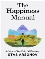The Happiness Manual: A Guide to Your Daily Self-Mastery