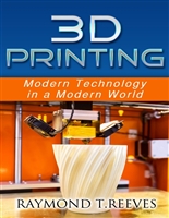 3D Printing: Modern Technology in a Modern World
