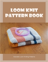 Loom Knit Pattern Book: Adorable Loom Knitting Patterns: Loom Knit Pattern Projects
