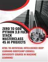 ZERO to GOD Python 3.8 FULL STACK MASTERCLASS 45 AI projects: HTML To Artificial Intelligence Deep Learning Bootcamp Cornell University course w/Machine Learning!