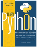 LEARN PYTHON PROGRAMMING FOR BEGINNERS: A beginner's guide comprehending python. Develop your programming skills and learn all the tricks with this crash course.