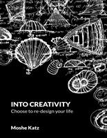 Into Creativity: Choose to re-design your life