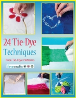 24 Tie-Dye Techniques: Free Tie-Dye Patterns