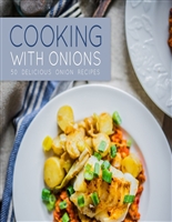 Cooking with Onions: 50 Delicious Onion Recipes