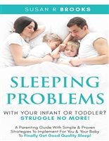 Sleeping Problems With Your Infant Or Toddler? Struggle No More!: A Parenting Guide With Simple & Proven Strategies To Implement For You & Your Baby To Finally Get Good Quality Sleep!