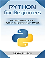 Python for Beginners: A crash course to learn Python Programming in 1 Week
