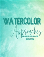 Watercolor Approaches For Artists: Step-by-Step Instructions