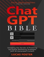 ChatGPT Bible - Social Media Marketing Special Edition: Unveiling the Secrets of Powering Up Digital Marketing Strategies with AI-Generated Content