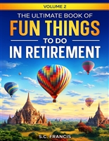The Ultimate Book of Fun Things to Do in Retirement Volume 2
