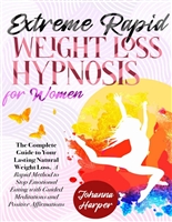 Extreme Rapid Weight Loss Hypnosis for Women: The Complete Guide to Your Lasting Natural Weight Loss - A Rapid Method to Stop Emotional Eating with Guided Meditations and Positive Affirmations