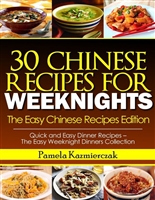 35 Chinese Recipes For Weeknights – The Easy Chinese Recipes Edition (Quick and Easy Dinner Recipes – The Easy Weeknight Dinners Collection Book 8)