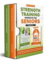 Strength Training Workouts for Seniors: 2 Books In 1 - Guided Stretching and Balance Exercises for Elderly to Improve Posture, Decrease Back Pain and Prevent ... After 60 (Strength Training for Seniors)
