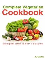 Complete Vegetarian Cookbook: vegetarian recipes for complete family quick and easy
