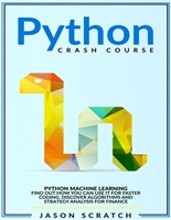 Python Crash Course: Python Machine Learning. Find out how you can use it for faster coding. Discover algorithms and strategy analysis for finance.