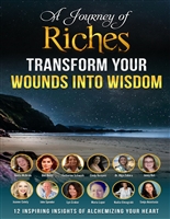 Transform Your Wounds into Wisdom - 12 Inspiring insights of alchemizing your heart: A Journey of Riches