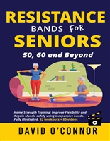 Resistance Bands For Seniors 50, 60 and Beyond: Home Strength Training: Fully Illustrated, 80 Videos plus 32 Workout Plans - Improve flexibility and regain muscle safely using inexpensive safe bands.