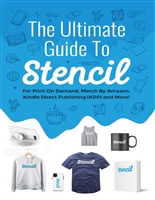 The Ultimate Guide To Stencil: For Print On Demand, Merch By Amazon, Kindle Direct Publishing (KDP), and More!