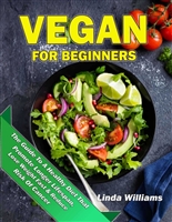 Vegan Diet For Beginners: The Guide To A Healthy Diet That Promote Longer Lifespan, Lose Weight Fast & Reduce Risk Of Cancer (Vegan Cookbook Book 1)