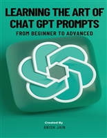 Learning the Art of Chat GPT Prompts: From Beginner to Advanced