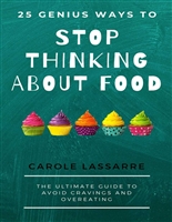 25 GENIUS WAYS TO STOP THINKING ABOUT FOOD: The Ultimate Guide to Avoid Cravings and Overeating