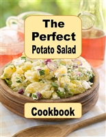 The Perfect Potato Salad Cookbook: German, Amish, Traditional and Many More Picnic Worthy Potato Salad Recipes
