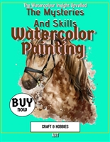 The Watercolour Insight Unveiled The Mysteries And Skills Of Watercolor Painting