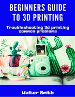 Beginners Guide to 3D Printing: Troubleshooting Common Problems