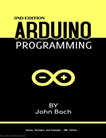 Arduino programming: The Ultimate Beginner's Guide to Learn Arduino Programming Step by Step | 3nd Edition