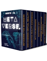 Metaverse: The Visionary Guide for Beginners to Discover and Invest in Virtual Lands, Blockchain Gaming, Digital art of NFTs and the Fascinating technologies of VR, AR and AI