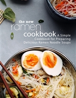 The New Ramen Cookbook: A Simple Cookbook for Preparing Delicious Ramen Noodle Soups