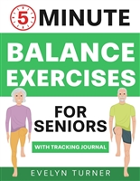 5-Minute Balance Exercises for Seniors: Your 4-Week Journey to Regain Coordination. Low Impact Illustrated Core Workouts for Excellent Posture, Superlative Equilibrium, and Falling Prevention