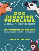 Dog Behavior Problems and how to solve them: How to fix 20 common problems for a well-behaved dog that everyone loves including barking, jumping up and aggression
