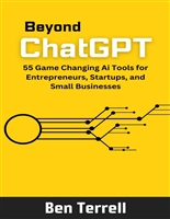Beyond ChatGPT: 55 Game Changing Ai Tools for Entrepreneurs, Startups and Small Businesses