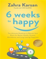 6 Weeks to Happy: The Ultimate Roadmap To Retrain Your Brain For Better Health, Greater Abundance, and Long Lasting Happiness