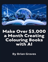Write Coloring Books with AI - Make Over $3,000 a Month Creating These In Demand Books