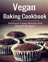 Vegan Baking Cookbook: Delicious Vegan Baking And Dessert Recipes!
