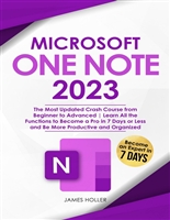 Microsoft OneNote: The Most Updated Crash Course from Beginner to Advanced Learn All the Functions to Become a Pro in 7 Days or Less and Be More Productive and Organized