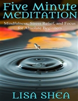 Five Minute Meditation: Mindfulness, Stress Relief, and Focus for Absolute Beginners
