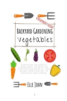 Backyard Vegetable gardening 100 vegetables to plant all year round Plant Harvest Store and Eat