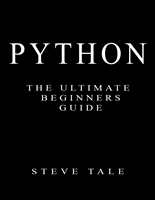 Python: The Ultimate Beginners Guide: Start Coding Today