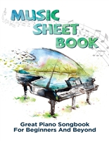 Music Sheet Book: Great Piano Songbook For Beginners And Beyond: Description Of Piano'S Music Sheet 2019