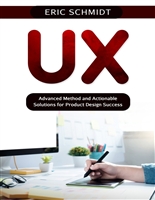 UX: Advanced Method and Actionable Solutions for Product Design Success