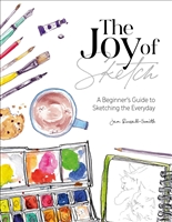 The Joy of Sketch: A Beginner's Guide to Sketching the Everyday