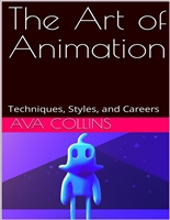The Art of Animation: Techniques, Styles, and Careers