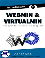 Webmin & Virtualmin: The Best Open Source Alternative to Cpanel (Practical Guide Series Book 1)