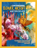 The Contemporary Flower Artist Watercolor Techniques For Designing Vivid Horticultural Portraits