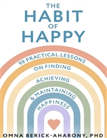 The Habit of Happy: 99 Practical Lessons on Finding, Achieving, and Maintaining Happiness