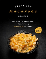 Every Day Macaroni Recipes: Indulge In Delicious, Comforting Macaroni Dishes!